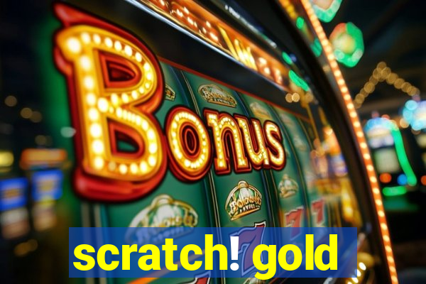 scratch! gold